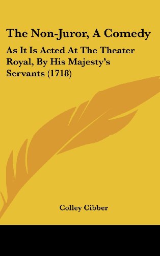The Non-Juror, a Comedy: As It Is Acted at the Theater Royal, by His Majesty's Servants (1718) (9781161926620) by Cibber, Colley