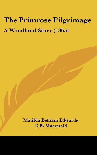 The Primrose Pilgrimage: A Woodland Story (1865) (9781161928099) by Edwards, Matilda Betham