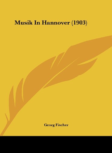 Musik in Hannover. Opern und Concerte im Hoftheater zu Hannover bis 1866 - mit einer doppelseitigen Tafel: der Vorhang des Königl. Schauspielhauses zu Hannover, gemalt im Jahre 1789 von J.H. Ramberg - Fischer, Georg