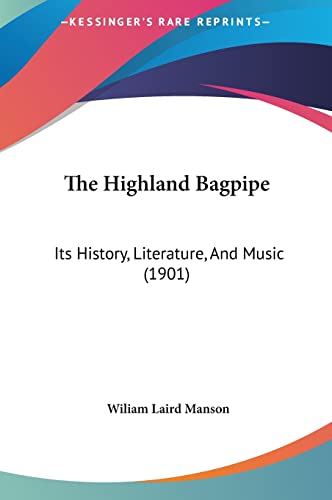 9781161930542: The Highland Bagpipe: Its History, Literature, And Music (1901)