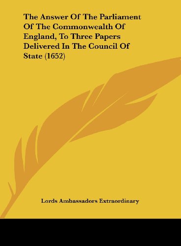 9781161935783: The Answer of the Parliament of the Commonwealth of England, to Three Papers Delivered in the Council of State (1652)