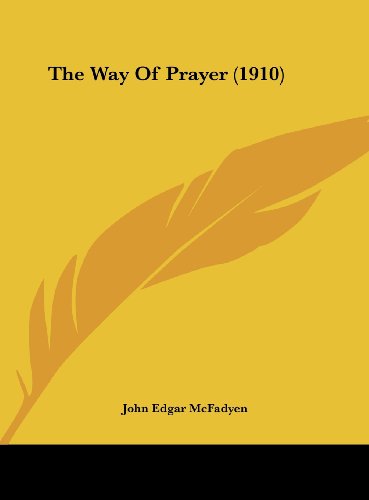 The Way Of Prayer (1910) (9781161935981) by McFadyen, John Edgar