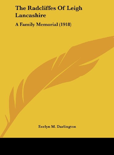 9781161936575: The Radcliffes of Leigh Lancashire: A Family Memorial (1918)