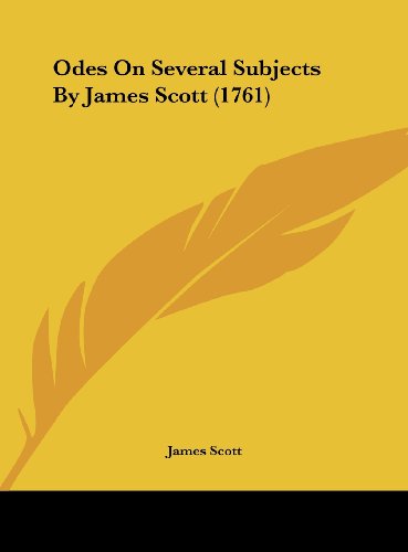 Odes on Several Subjects by James Scott (1761) (9781161936704) by Scott, James