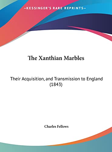 9781161937244: The Xanthian Marbles: Their Acquisition, And Transmission To England (1843)