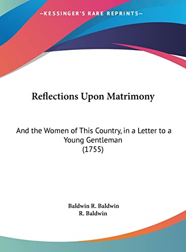 9781161937374: Reflections Upon Matrimony: And the Women of This Country, in a Letter to a Young Gentleman (1755)