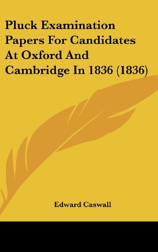 Pluck Examination Papers for Candidates at Oxford and Cambridge in 1836 (1836) (9781161937640) by Caswall, Edward