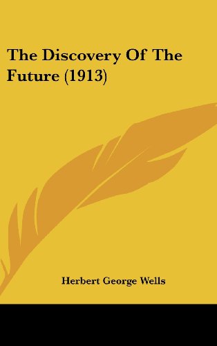 The Discovery Of The Future (1913) (9781161939699) by Wells, Herbert George