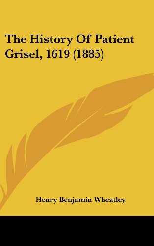 The History of Patient Grisel, 1619 (1885) (9781161939736) by Wheatley, Henry Benjamin