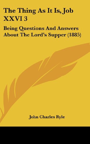 The Thing as It Is, Job XXVI 3: Being Questions and Answers about the Lord's Supper (1885) (9781161939804) by Ryle, John Charles