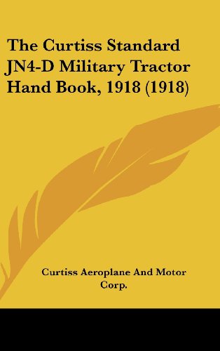 9781161940930: The Curtiss Standard JN4-D Military Tractor Hand Book, 1918 (1918)