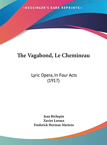 The Vagabond, Le Chemineau: Lyric Opera, In Four Acts (1917) (9781161941340) by Richepin, Jean; LeRoux, Xavier