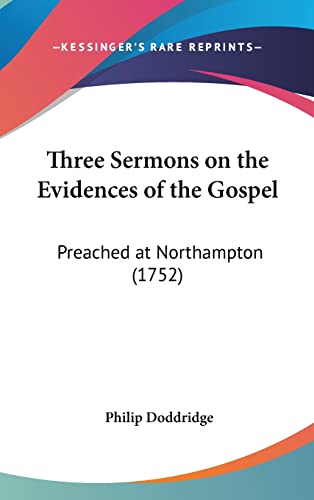 Three Sermons on the Evidences of the Gospel: Preached at Northampton (1752) (9781161942507) by Doddridge, Philip