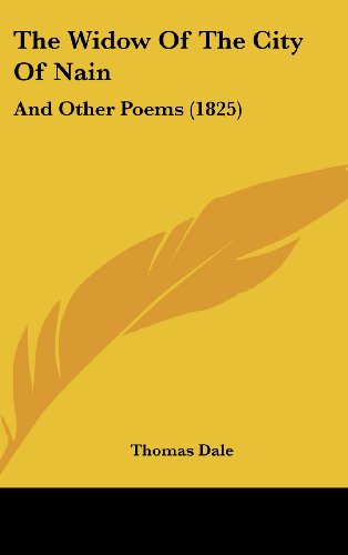 The Widow of the City of Nain: And Other Poems (1825) (9781161943719) by Dale, Thomas