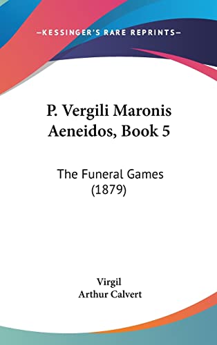 P. Vergili Maronis Aeneidos, Book 5: The Funeral Games (1879) (English and Latin Edition) (9781161944716) by Virgil