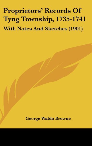 Proprietors' Records Of Tyng Township, 1735-1741: With Notes And Sketches (1901) (9781161946086) by Browne, George Waldo