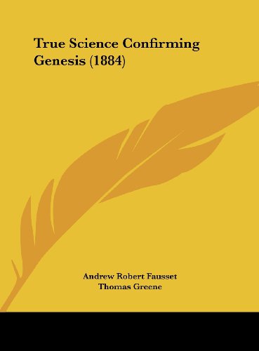 True Science Confirming Genesis (1884) (9781161952308) by Fausset, Andrew Robert