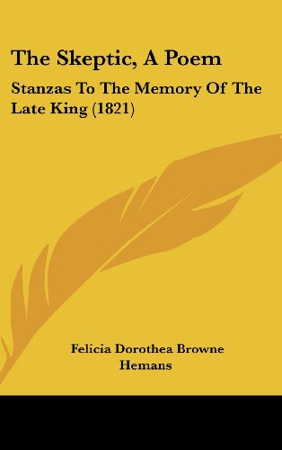 The Skeptic, a Poem: Stanzas to the Memory of the Late King (1821) (9781161957563) by Hemans, Felicia Dorothea Browne