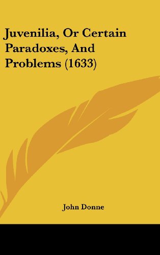 Juvenilia, or Certain Paradoxes, and Problems (1633) (9781161959796) by Donne, John