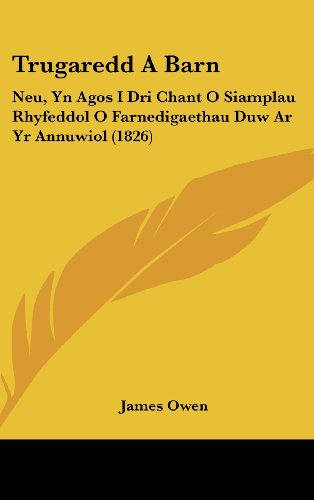 Trugaredd A Barn: Neu, Yn Agos I Dri Chant O Siamplau Rhyfeddol O Farnedigaethau Duw Ar Yr Annuwiol (1826) (French Edition) (9781161961201) by Owen, James