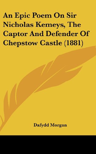 An Epic Poem on Sir Nicholas Kemeys, the Captor and Defender of Chepstow Castle (1881)