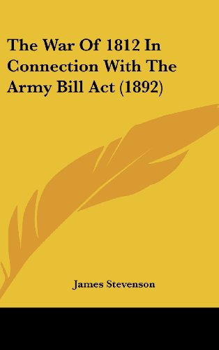 The War Of 1812 In Connection With The Army Bill Act (1892) (9781161962659) by Stevenson, James