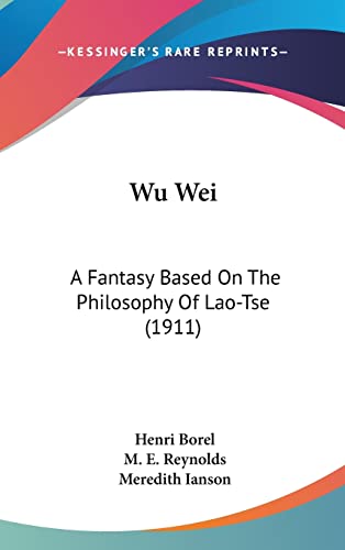 9781161962796: Wu Wei: A Fantasy Based On The Philosophy Of Lao-Tse (1911)