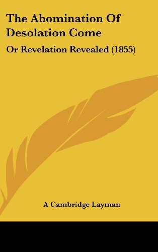 9781161962932: The Abomination of Desolation Come: Or Revelation Revealed (1855)