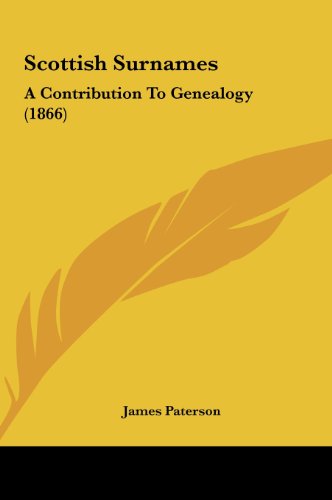 Scottish Surnames: A Contribution to Genealogy (1866) (9781161964301) by Paterson, James
