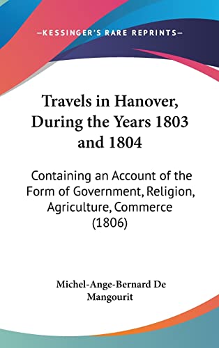 9781161964615: Travels In Hanover, During The Years 1803 And 1804: Containing An Account Of The Form Of Government, Religion, Agriculture, Commerce (1806)
