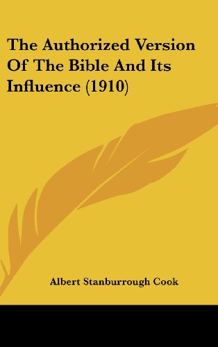 The Authorized Version Of The Bible And Its Influence (1910) (9781161965308) by Cook, Albert Stanburrough