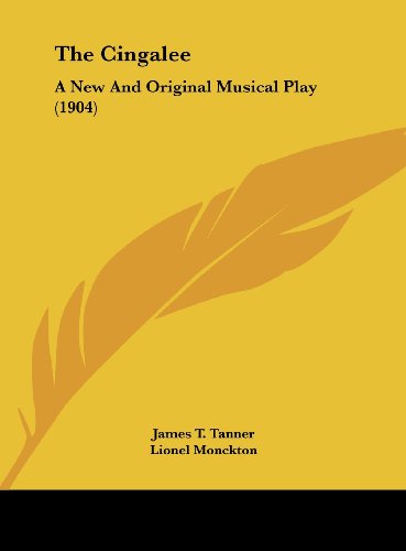 The Cingalee: A New And Original Musical Play (1904) (9781161968644) by Tanner, James T.; Monckton, Lionel