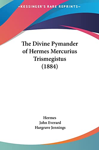 9781161968965: The Divine Pymander of Hermes Mercurius Trismegistus (1884)