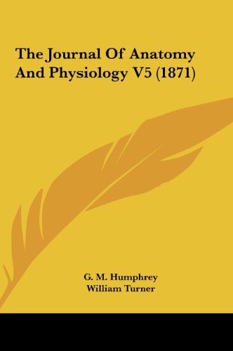 The Journal of Anatomy and Physiology V5 (1871) (9781161972474) by Humphrey, G. M.; Turner, William
