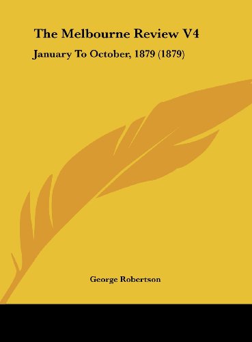 The Melbourne Review V4: January to October, 1879 (1879) (9781161972504) by George Robertson, Robertson; George Robertson