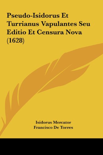 9781161974201: Pseudo-Isidorus Et Turrianus Vapulantes Seu Editio Et Censura Nova (1628) (Latin Edition)