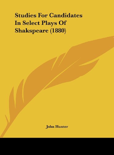 Studies for Candidates in Select Plays of Shakspeare (1880) (9781161976472) by Hunter, John