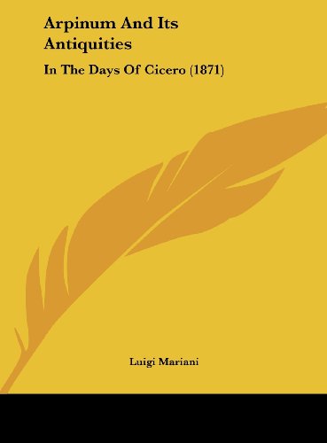 9781161976793: Arpinum and Its Antiquities: In the Days of Cicero (1871)