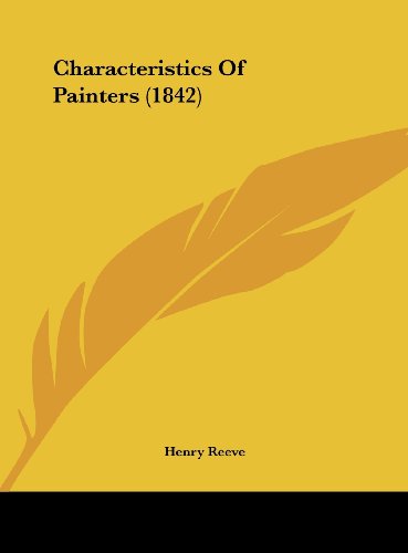 Characteristics of Painters (1842) (9781161981230) by Reeve, Henry