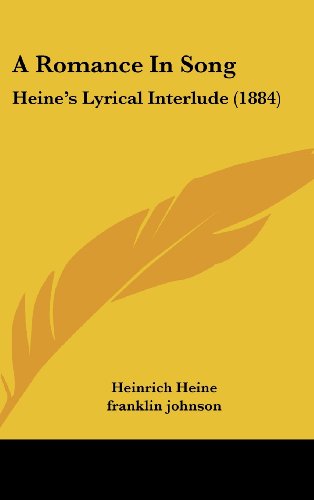 A Romance in Song: Heine's Lyrical Interlude (1884) (9781161990652) by Heine, Heinrich