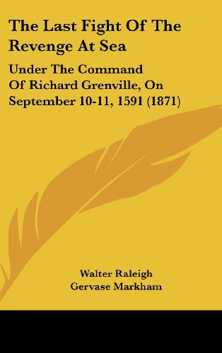 9781161991703: The Last Fight Of The Revenge At Sea: Under The Command Of Richard Grenville, On September 10-11, 1591 (1871)