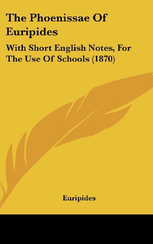 The Phoenissae of Euripides: With Short English Notes, for the Use of Schools (1870) (9781161992649) by Euripides