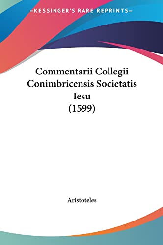 Commentarii Collegii Conimbricensis Societatis Iesu (1599) (English and Latin Edition) (9781161996562) by Aristoteles