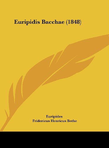 Euripidis Bacchae (1848) (German Edition) (9781162001340) by Euripides; Bothe, Fridericus Henricus