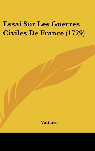 Essai Sur Les Guerres Civiles De France (1729) (French Edition) (9781162004440) by Voltaire