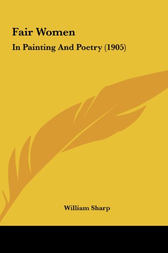 Fair Women: In Painting And Poetry (1905) (9781162008677) by Sharp, William