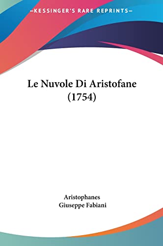 Le Nuvole Di Aristofane (1754) (English and Italian Edition) (9781162012025) by Aristophanes; Fabiani, Giuseppe