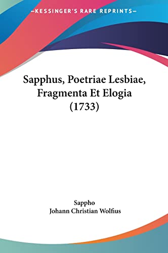 Sapphus, Poetriae Lesbiae, Fragmenta Et Elogia (1733) (English and Latin Edition) (9781162013138) by Sappho; Wolfius, Johann Christian