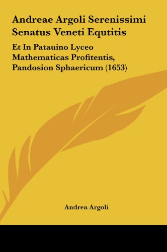 Andreae Argoli Serenissimi Senatus Veneti Equtitis: Et in Patauino Lyceo Mathematicas Profitentis, Pandosion Sphaericum (1653) - Andrea Argoli