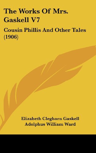 The Works Of Mrs. Gaskell V7: Cousin Phillis And Other Tales (1906) (9781162016252) by Gaskell, Elizabeth Cleghorn